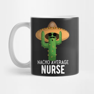 Nacho Average nurse Humor Gift idea for nurses Mug